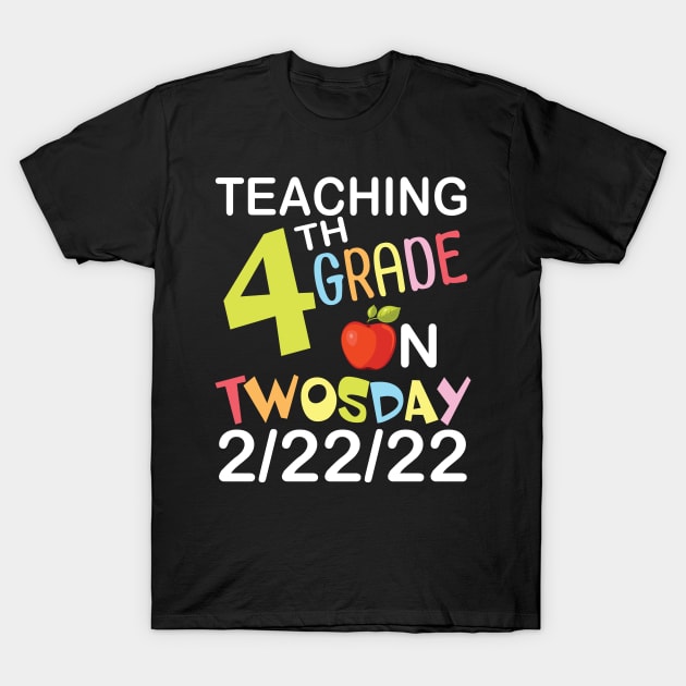 Teaching 4th Grade On Twosday 2/22/22 Happy Teacher Day Me T-Shirt by joandraelliot